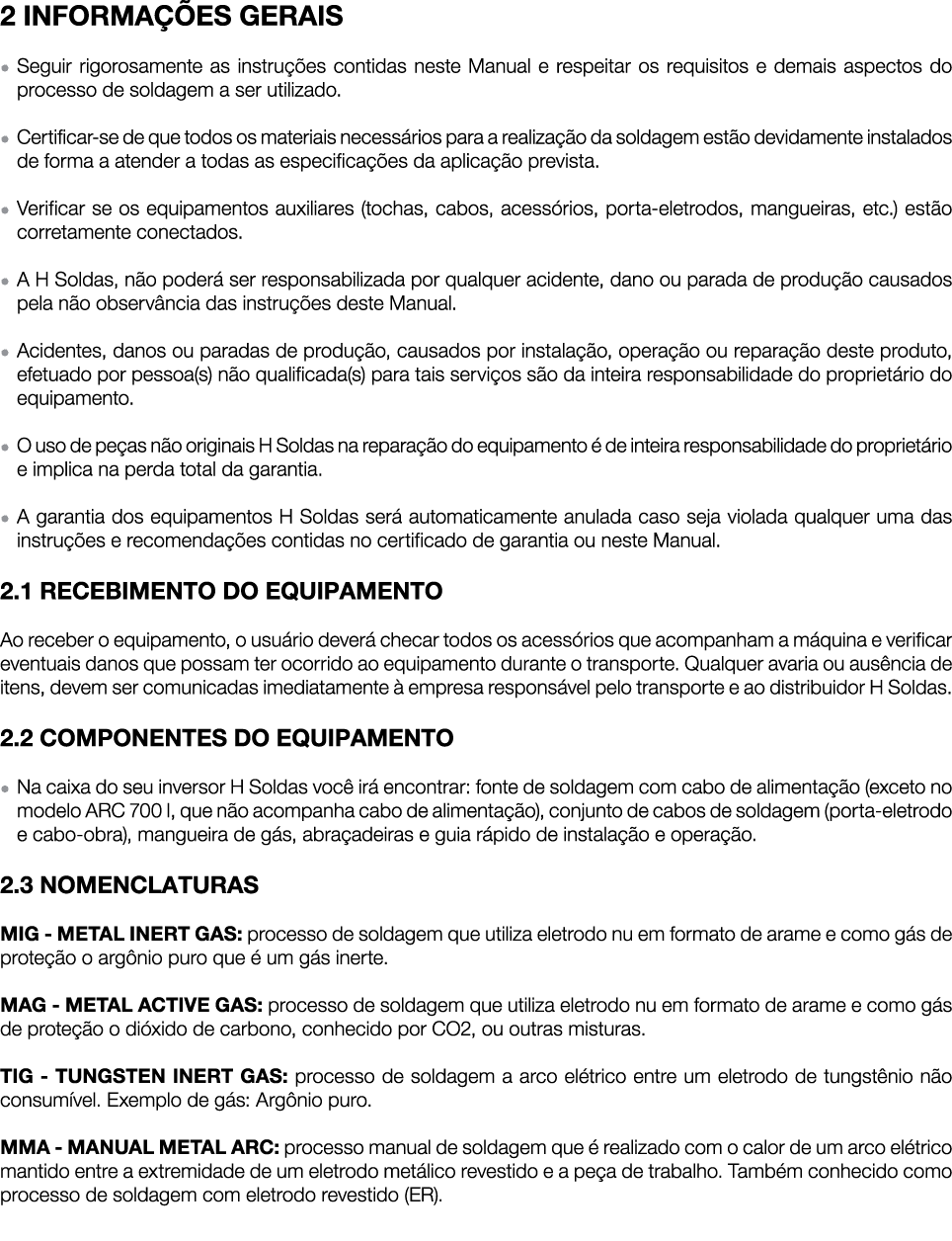 2 INFORMAÇÕES GERAIS   Seguir rigorosamente as instruções contidas neste Manual e respeitar os requisitos e demais as   
