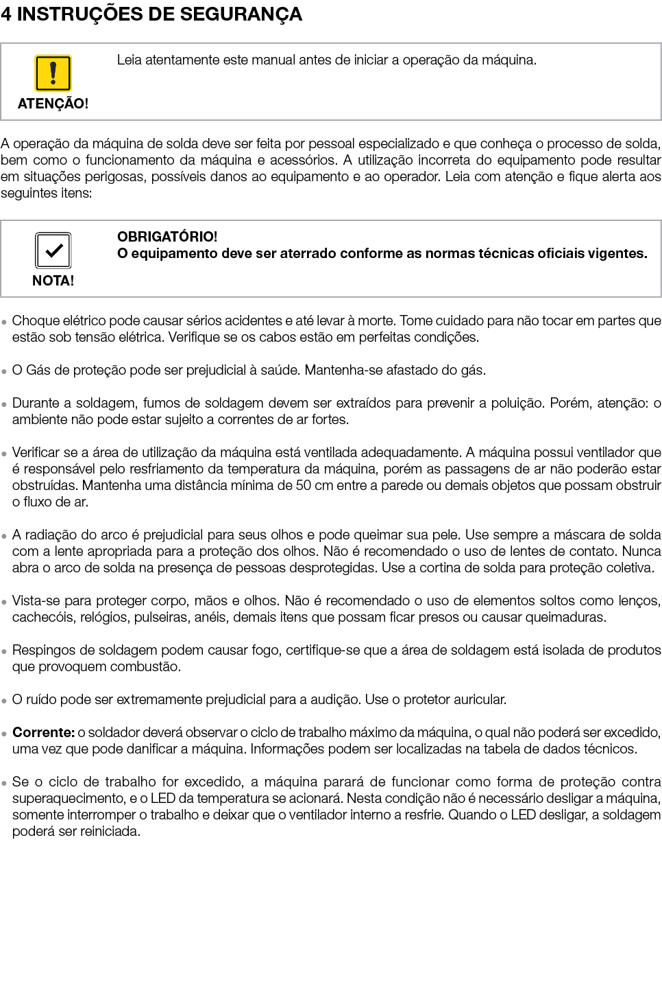 4 INSTRUÇÕES DE SEGURANÇA   A operação da máquina de solda deve ser feita por pessoal especializado e que conheça o p   