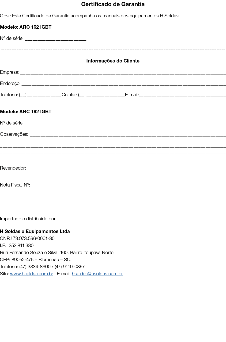 Certificado de Garantia Obs : Este Certificado de Garantia acompanha os manuais dos equipamentos H Soldas  Modelo: AR   