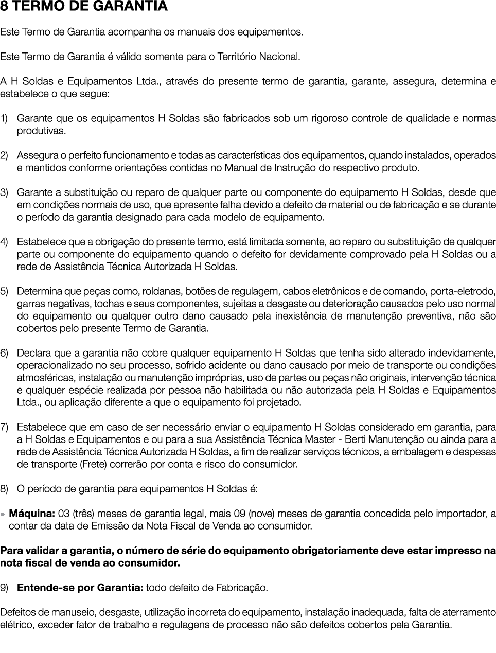 8 TERMO DE GARANTIA Este Termo de Garantia acompanha os manuais dos equipamentos. Este Termo de Garantia  v lido som...