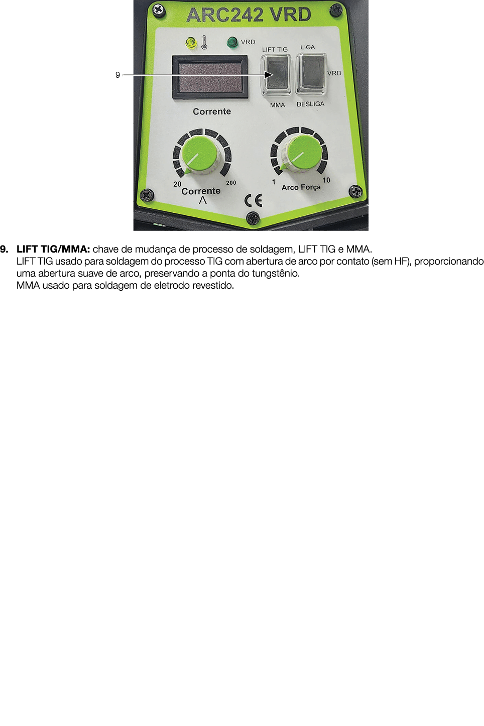 ￼ 9. LIFT TIG/MMA: chave de mudan a de processo de soldagem, LIFT TIG e MMA. LIFT TIG usado para soldagem do processo...