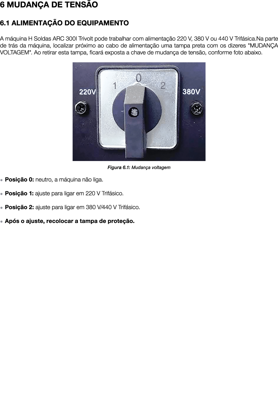 6 MUDAN A DE TENS O 6.1 ALIMENTA O DO EQUIPAMENTO A m quina H Soldas ARC 300I Trivolt pode trabalhar com alimenta  o...