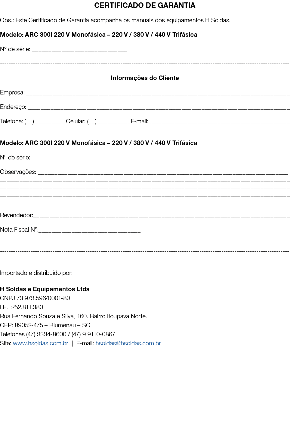 CERTIFICADO DE GARANTIA Obs : Este Certificado de Garantia acompanha os manuais dos equipamentos H Soldas  Modelo: AR   