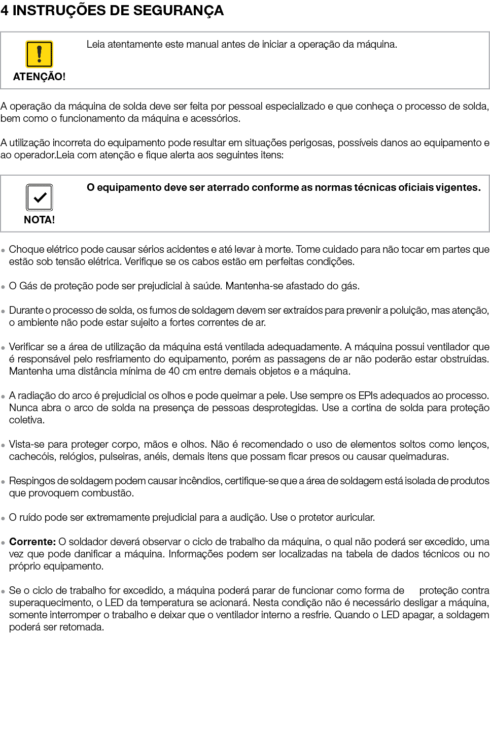 4 INSTRUÇÕES DE SEGURANÇA   A operação da máquina de solda deve ser feita por pessoal especializado e que conheça o p   