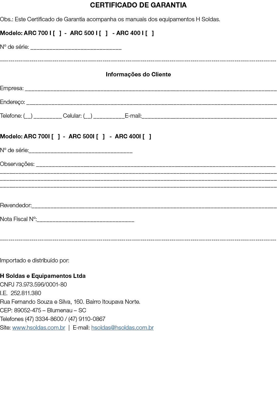 CERTIFICADO DE GARANTIA Obs : Este Certificado de Garantia acompanha os manuais dos equipamentos H Soldas  Modelo: AR   