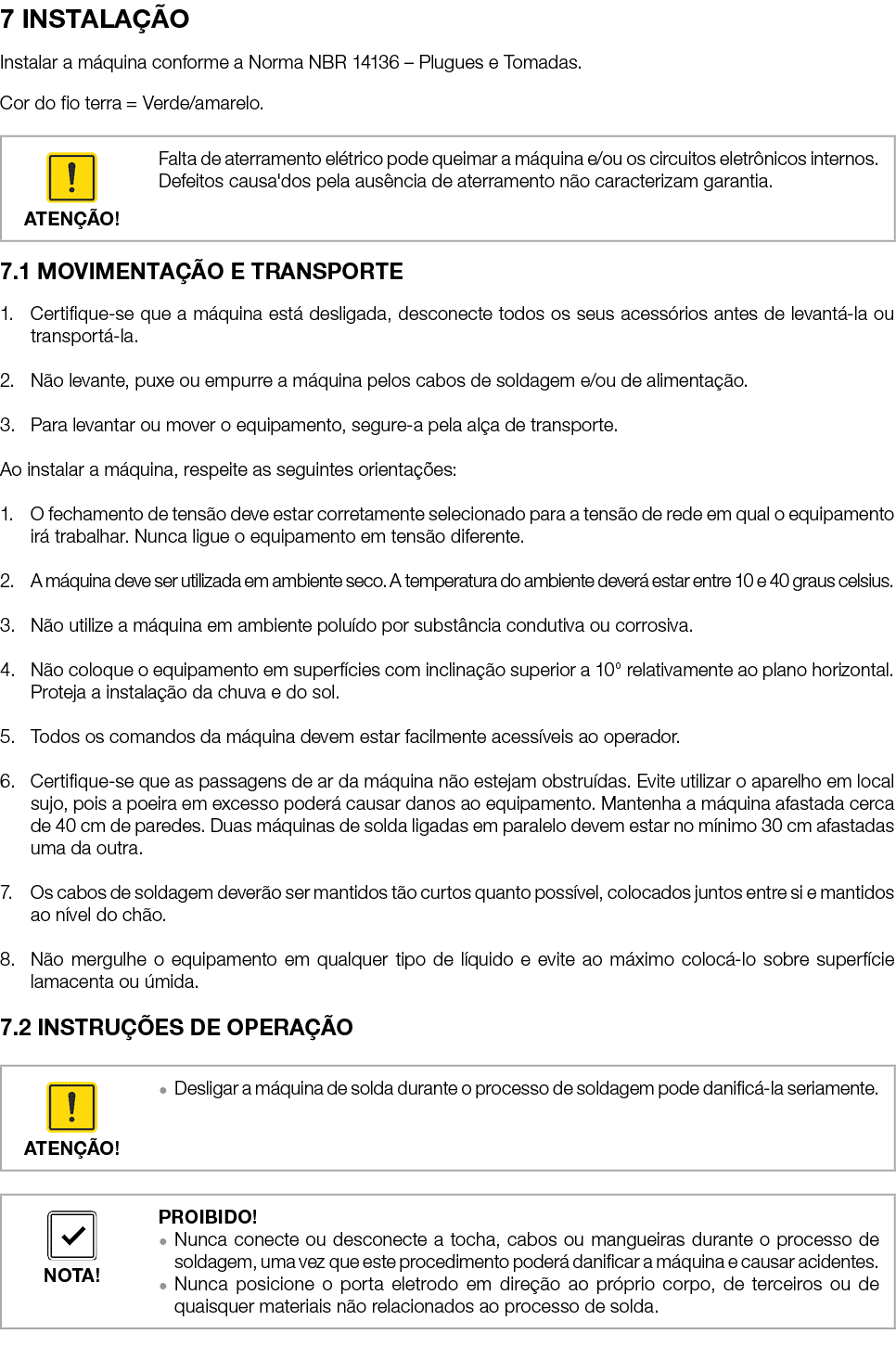 7 INSTALA O Instalar a m quina conforme a Norma NBR 14136 – Plugues e Tomadas. Cor do fio terra = Verde/amarelo. 7.1...