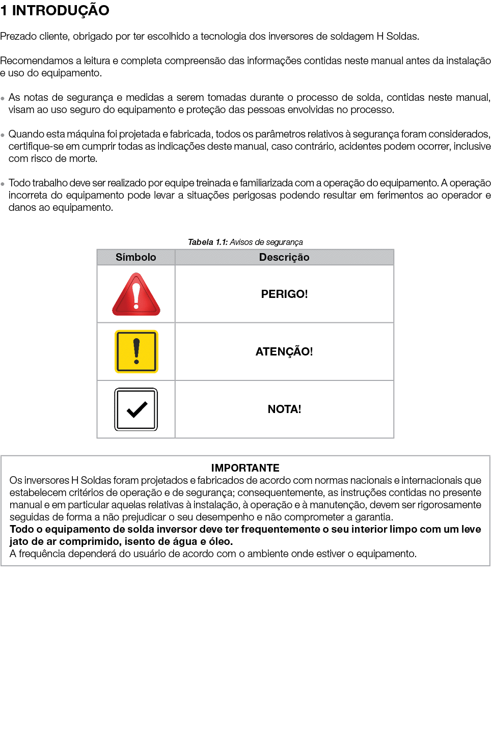 1 INTRODU O Prezado cliente, obrigado por ter escolhido a tecnologia dos inversores de soldagem H Soldas. Recomendam...