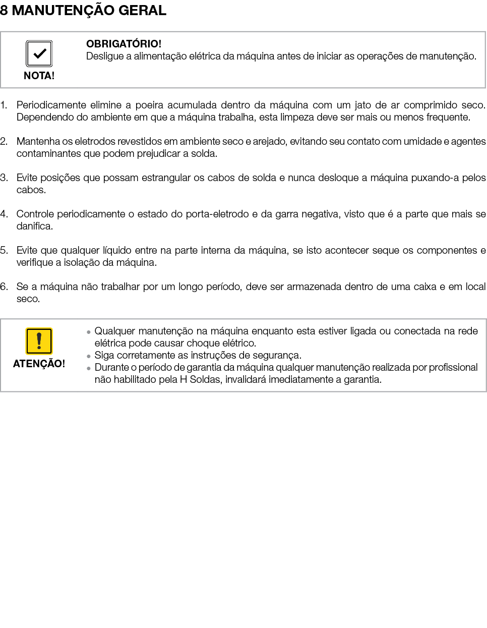 8 MANUTEN O GERAL 1. Periodicamente elimine a poeira acumulada dentro da m quina com um jato de ar comprimido seco. ...