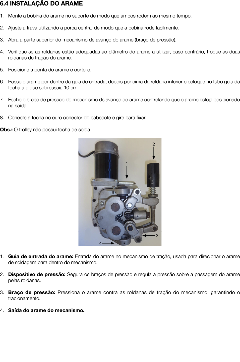 6.4 INSTALA O DO ARAME 1. Monte a bobina do arame no suporte de modo que ambos rodem ao mesmo tempo. 2. Ajuste a tra...