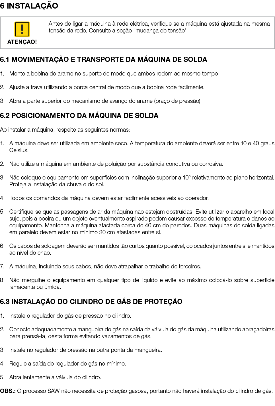 6 INSTALA O 6.1 MOVIMENTA  O E TRANSPORTE DA M QUINA DE SOLDA 1. Monte a bobina do arame no suporte de modo que ambo...