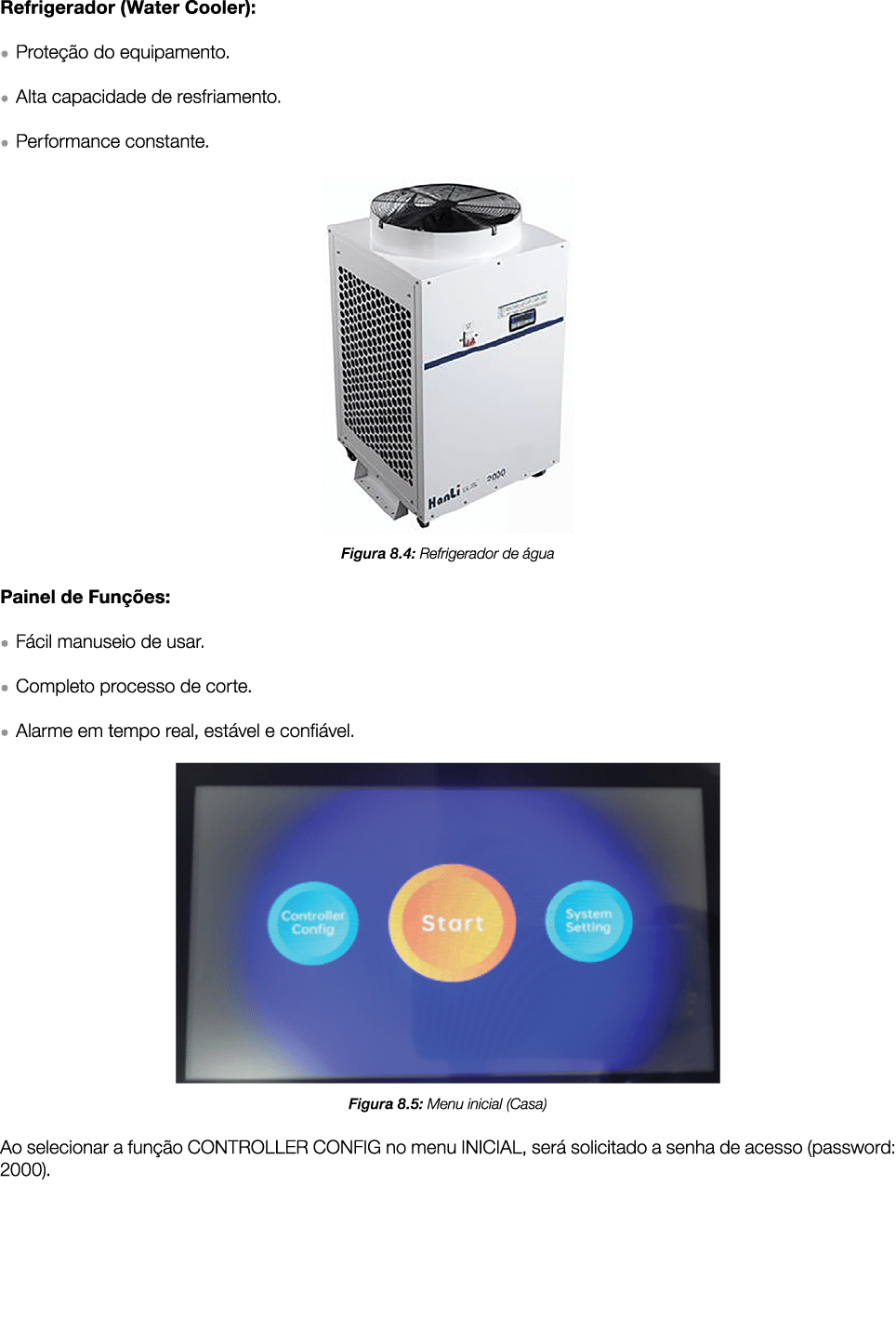 Refrigerador (Water Cooler): ● Prote o do equipamento. ● Alta capacidade de resfriamento. ● Performance constante. ￼...