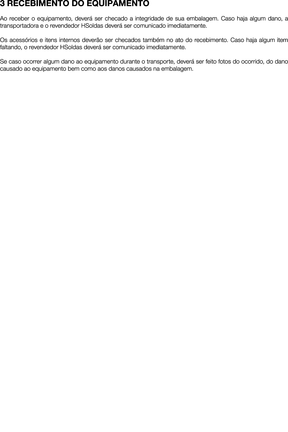 3 RECEBIMENTO DO EQUIPAMENTO Ao receber o equipamento, dever ser checado a integridade de sua embalagem. Caso haja a...