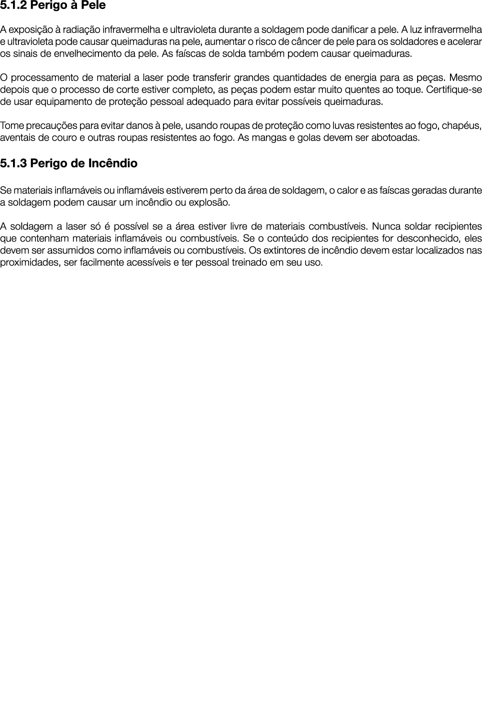 5.1.2 Perigo  Pele A exposi  o   radia  o infravermelha e ultravioleta durante a soldagem pode danificar a pele. A l...