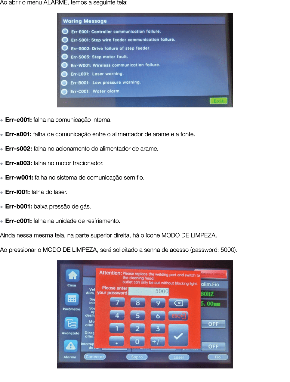 Ao abrir o menu ALARME, temos a seguinte tela: ￼ ● Err e001: falha na comunica o interna. ● Err s001: falha de comun...