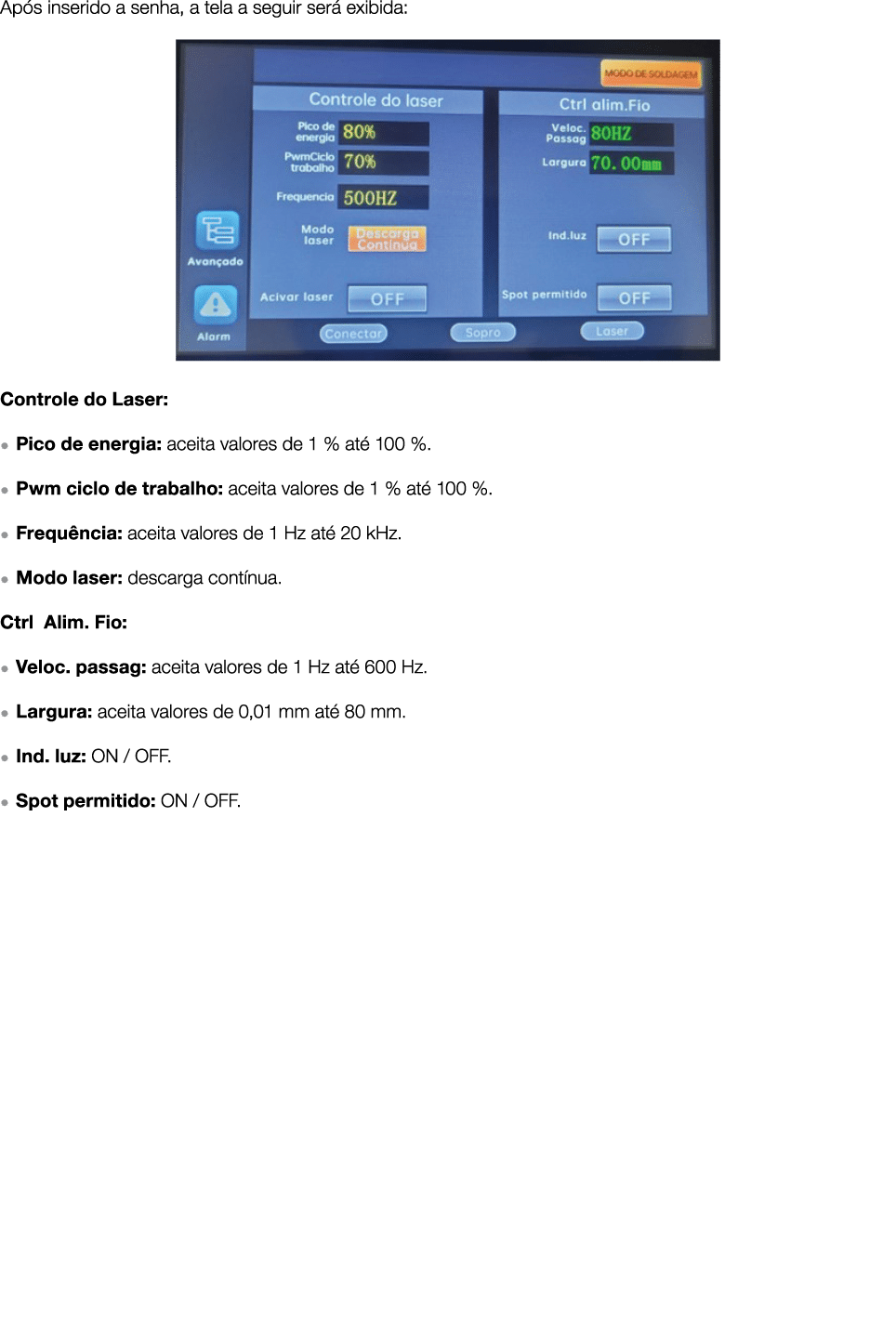 Ap s inserido a senha, a tela a seguir ser exibida: ￼ Controle do Laser: ● Pico de energia: aceita valores de 1 % at...