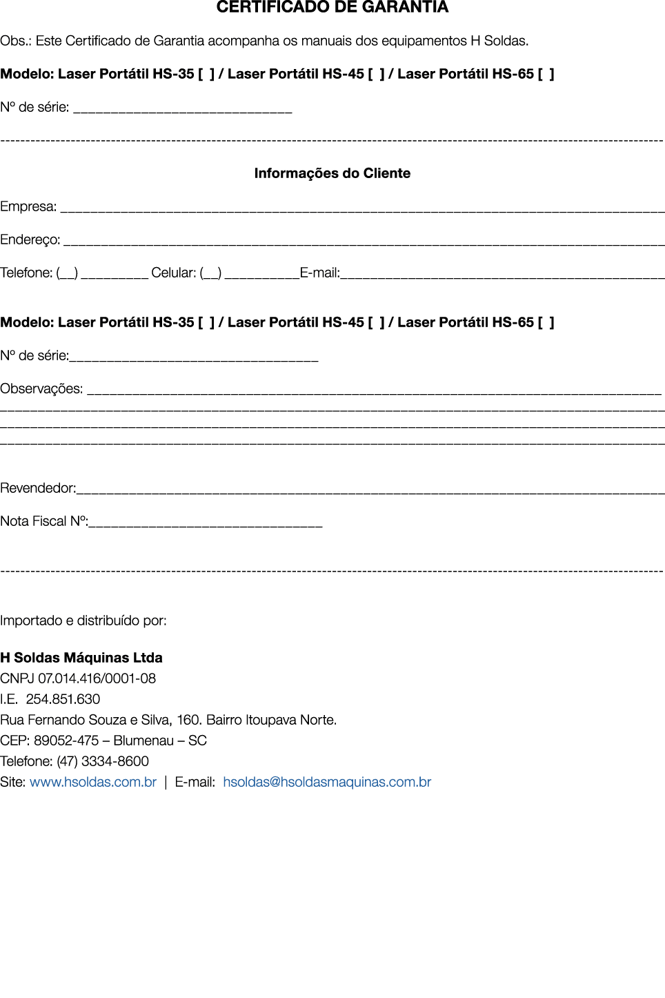 CERTIFICADO DE GARANTIA Obs : Este Certificado de Garantia acompanha os manuais dos equipamentos H Soldas  Modelo: La   