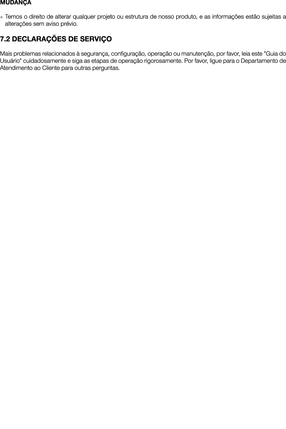 MUDANÇA   Temos o direito de alterar qualquer projeto ou estrutura de nosso produto, e as informações estão sujeitas    