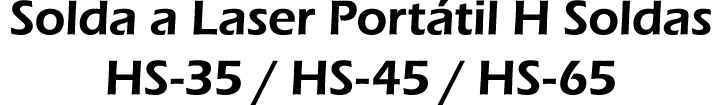Solda a Laser Portátil H Soldas HS-35   HS-45   HS-65