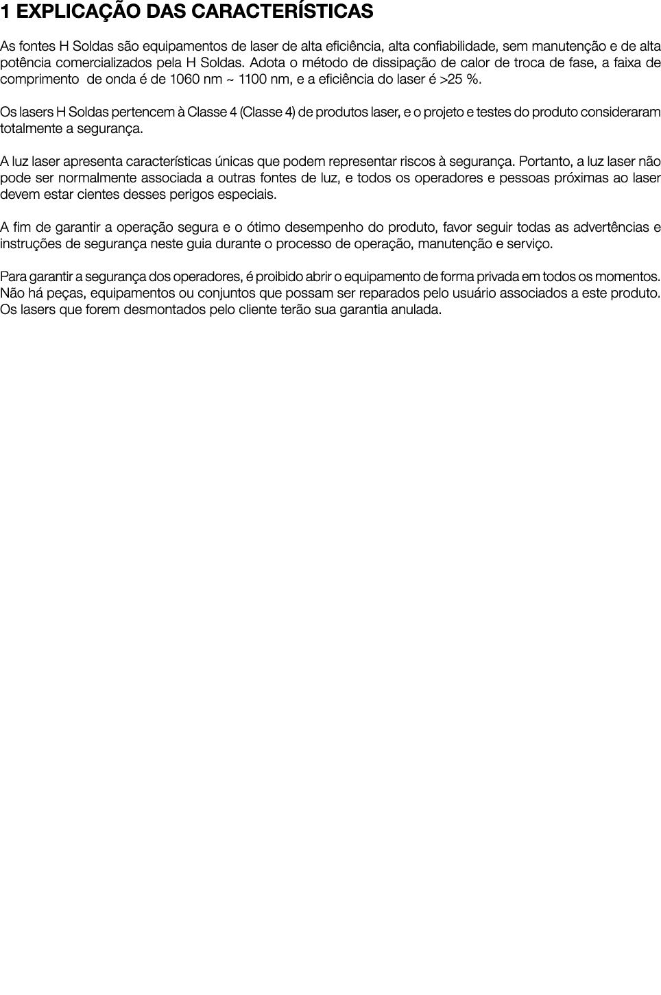 1 EXPLICAÇÃO DAS CARACTERÍSTICAS As fontes H Soldas são equipamentos de laser de alta eficiência, alta confiabilidade   