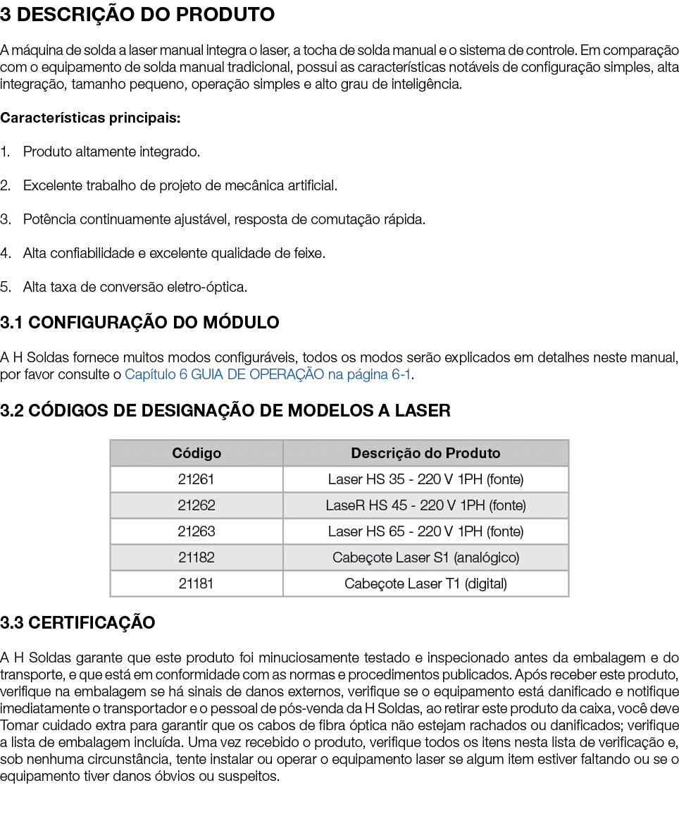 3 DESCRIÇÃO DO PRODUTO A máquina de solda a laser manual integra o laser, a tocha de solda manual e o sistema de cont   