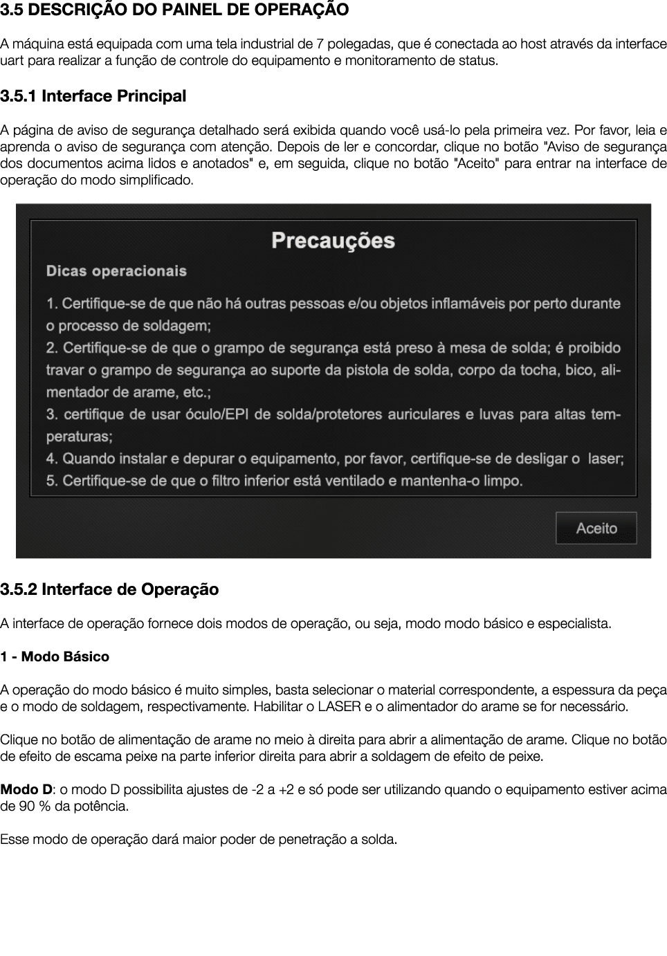 3 5 DESCRIÇÃO DO PAINEL DE OPERAÇÃO A máquina está equipada com uma tela industrial de 7 polegadas, que é conectada a   