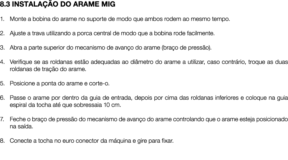 8.3 INSTALA O DO ARAME MIG 1. Monte a bobina do arame no suporte de modo que ambos rodem ao mesmo tempo. 2. Ajuste a...