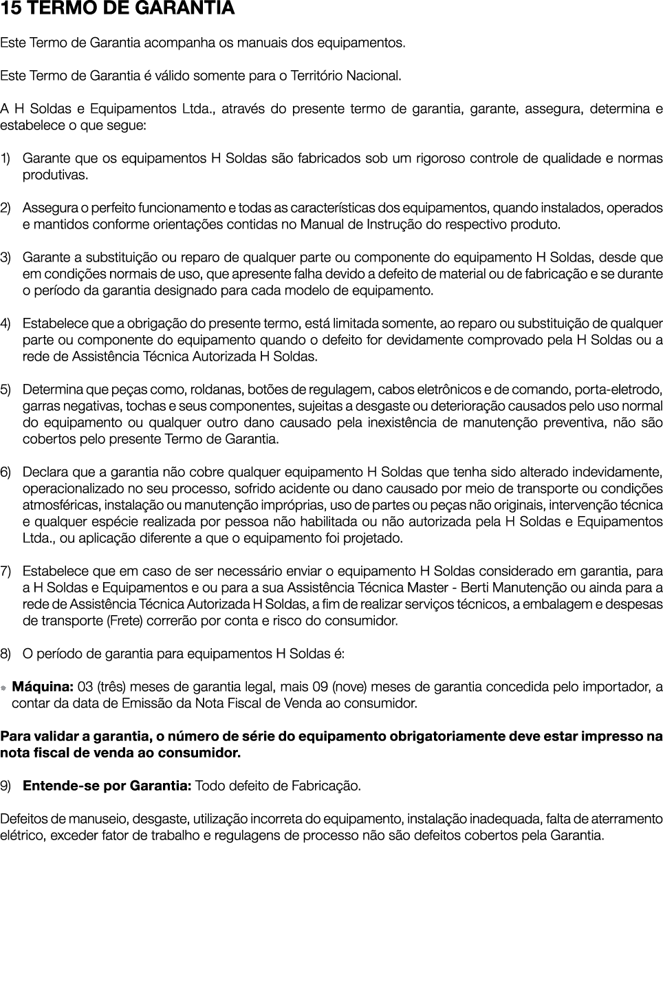 15 TERMO DE GARANTIA Este Termo de Garantia acompanha os manuais dos equipamentos. Este Termo de Garantia  v lido so...
