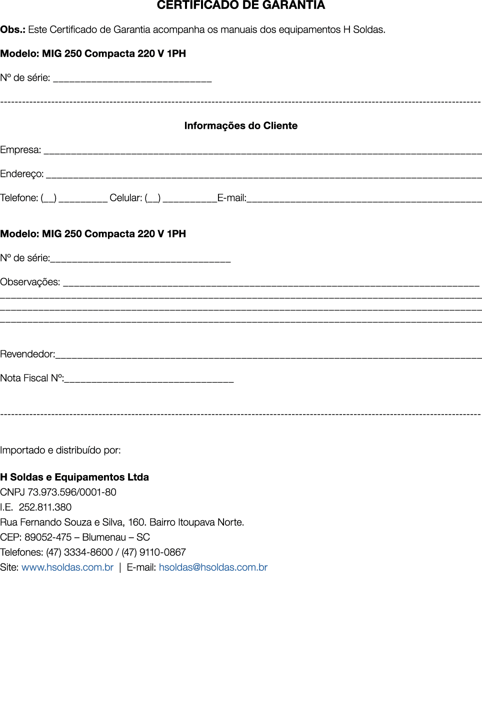 CERTIFICADO DE GARANTIA Obs.: Este Certificado de Garantia acompanha os manuais dos equipamentos H Soldas. Modelo: MI...