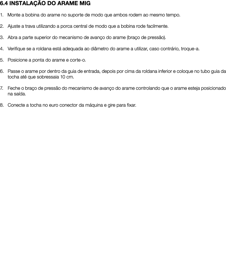 6.4 INSTALA O DO ARAME MIG 1. Monte a bobina do arame no suporte de modo que ambos rodem ao mesmo tempo. 2. Ajuste a...