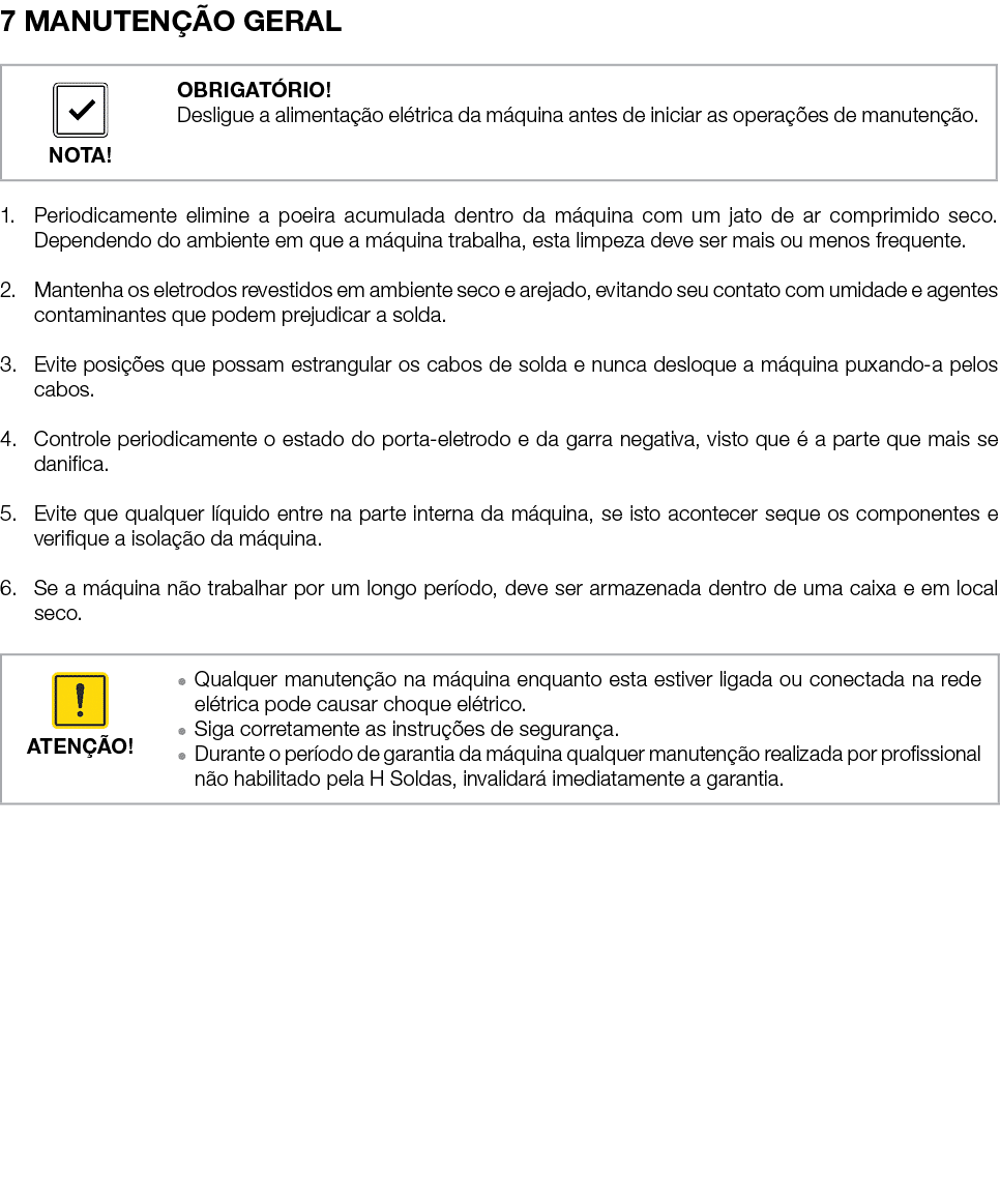 7 MANUTEN O GERAL 1. Periodicamente elimine a poeira acumulada dentro da m quina com um jato de ar comprimido seco. ...