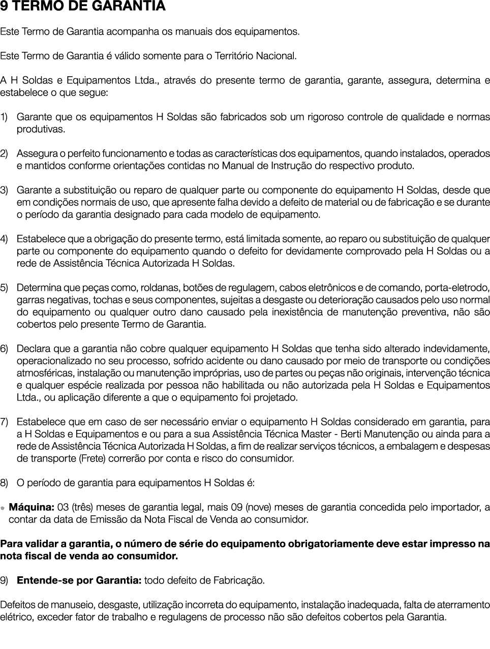 9 TERMO DE GARANTIA Este Termo de Garantia acompanha os manuais dos equipamentos. Este Termo de Garantia  v lido som...