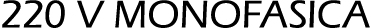 220 V MONOFASICA 