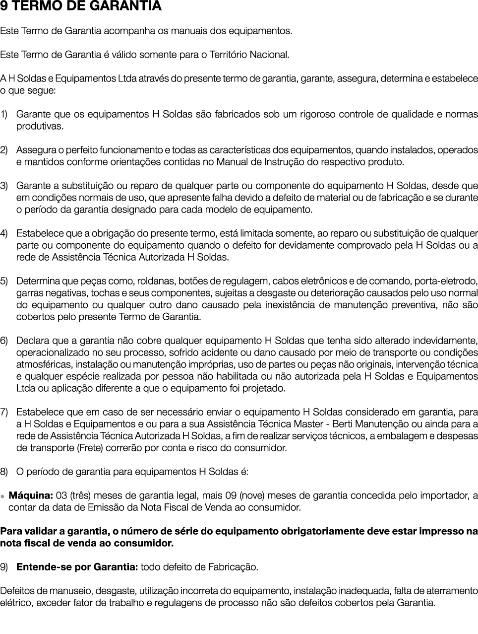9 TERMO DE GARANTIA Este Termo de Garantia acompanha os manuais dos equipamentos. Este Termo de Garantia  v lido som...