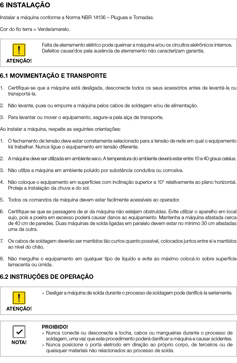 6 INSTALA O Instalar a m quina conforme a Norma NBR 14136 – Plugues e Tomadas. Cor do fio terra = Verde/amarelo. 6.1...