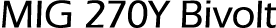 MIG 270Y Bivolt