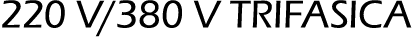 220 V/380 V TRIFASICA 