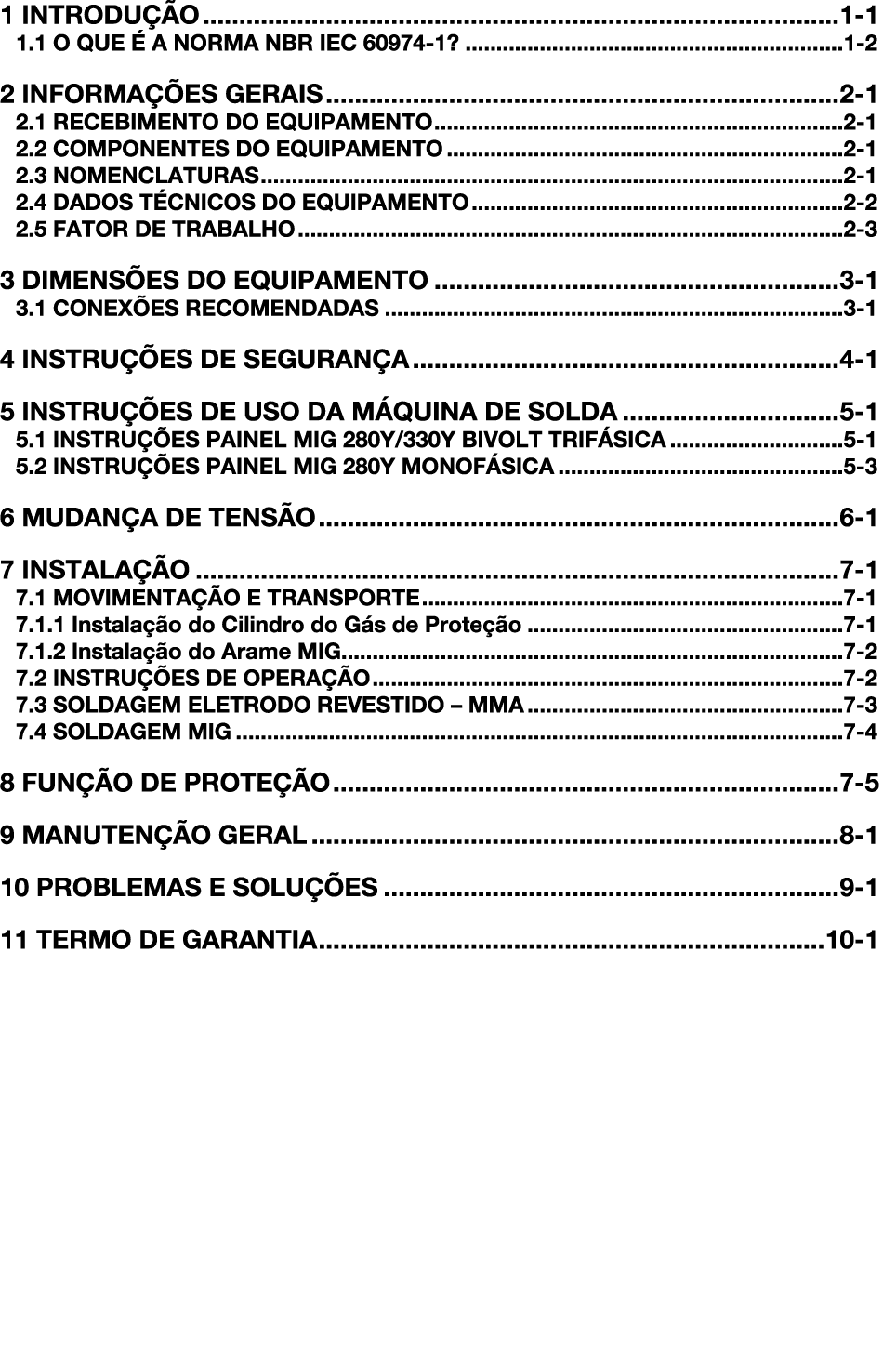 1 INTRODUÇÃO 1-1 1 1 O QUE É A NORMA NBR IEC 60974-1  1-2 2 INFORMAÇÕES GERAIS 2-1 2 1 RECEBIMENTO DO EQUIPAMENTO 2-1   