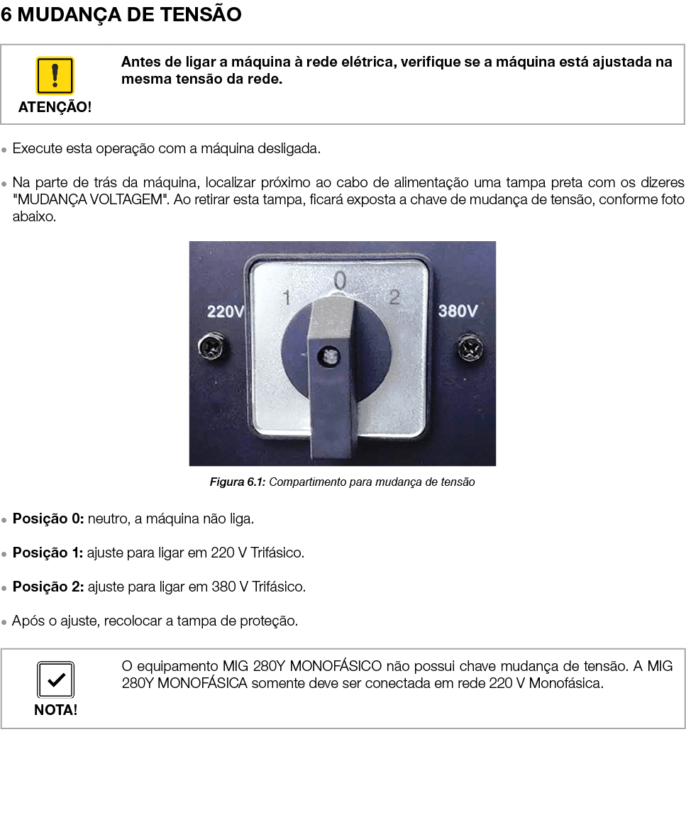 6 MUDANÇA DE TENSÃO     Execute esta operação com a máquina desligada    Na parte de trás da máquina, localizar próxi   
