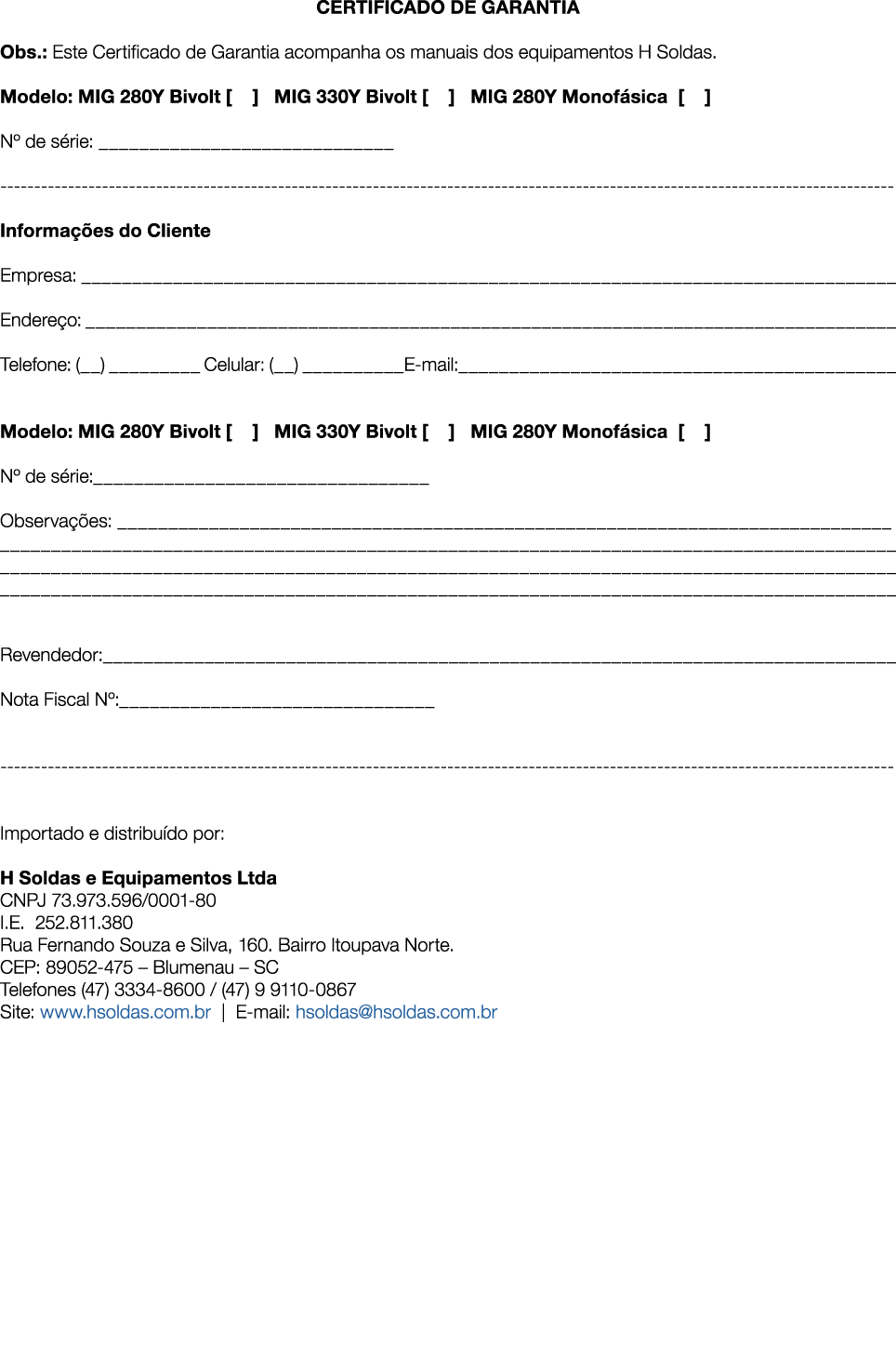 CERTIFICADO DE GARANTIA Obs : Este Certificado de Garantia acompanha os manuais dos equipamentos H Soldas  Modelo: MI   