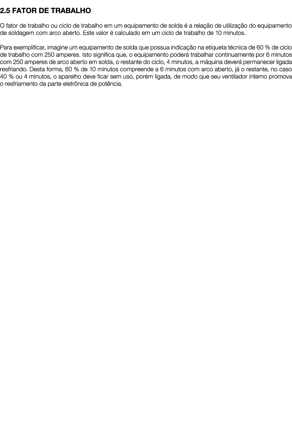  2 5 FATOR DE TRABALHO O fator de trabalho ou ciclo de trabalho em um equipamento de solda é a relação de utilização    