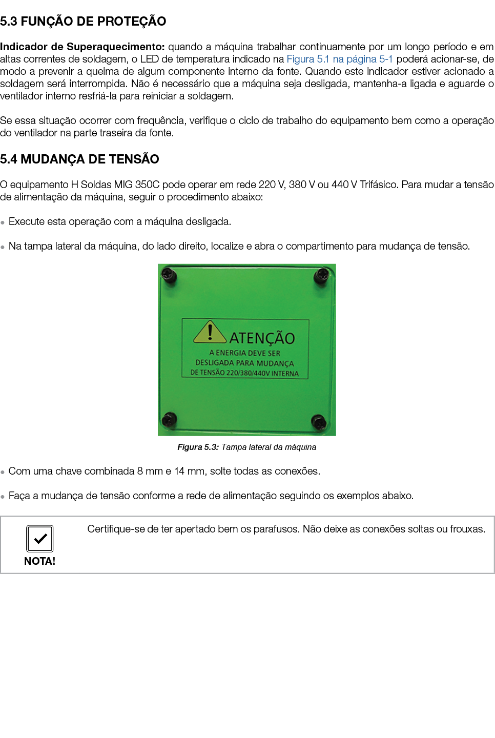  5.3 FUN O DE PROTE  O Indicador de Superaquecimento: quando a m quina trabalhar continuamente por um longo per odo ...