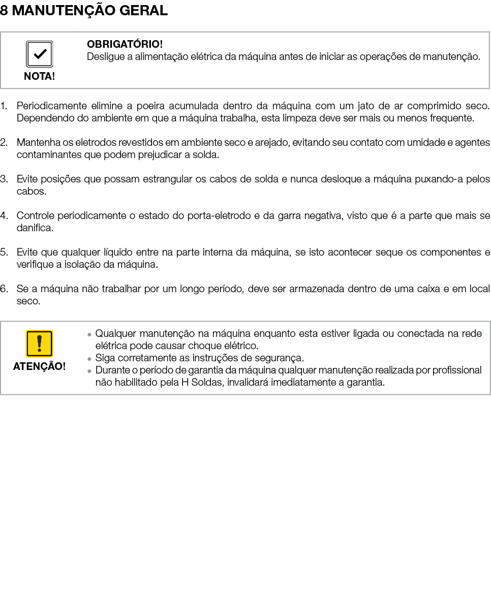 8 MANUTEN O GERAL 1. Periodicamente elimine a poeira acumulada dentro da m quina com um jato de ar comprimido seco. ...