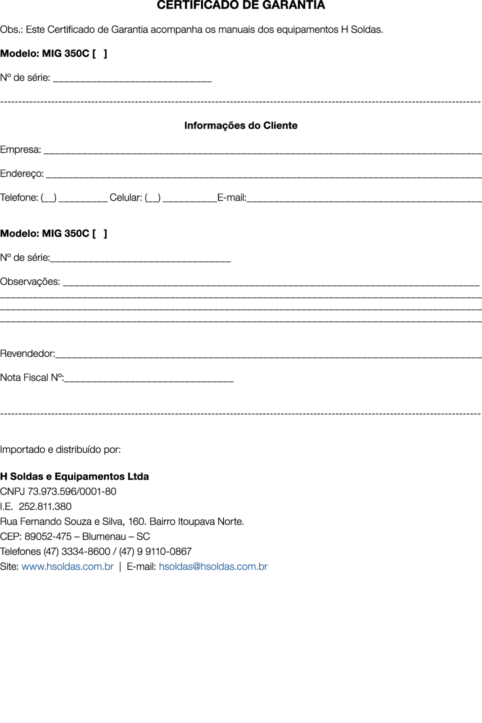 CERTIFICADO DE GARANTIA Obs.: Este Certificado de Garantia acompanha os manuais dos equipamentos H Soldas. Modelo: MI...
