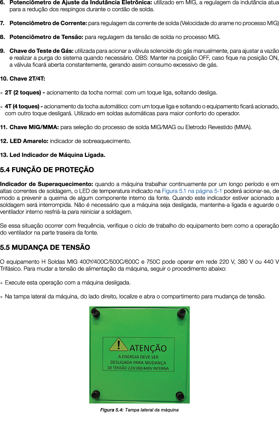 6. Potenci metro de Ajuste da Indut ncia Eletr nica: utilizado em MIG, a regulagem da indut ncia atua para a redu o ...
