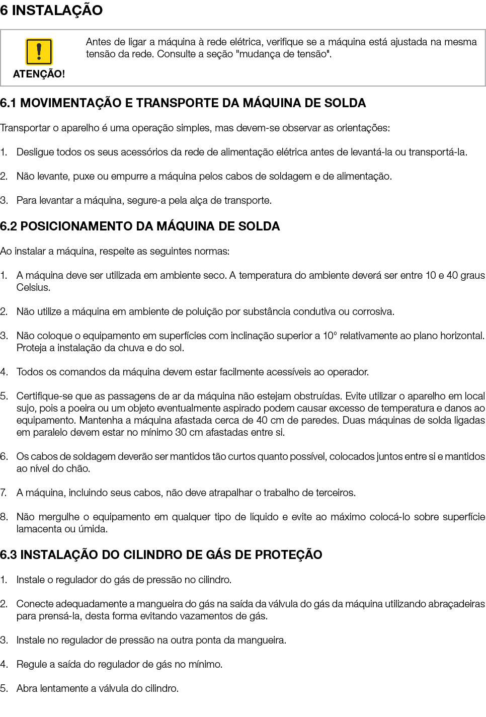 6 INSTALA O 6.1 MOVIMENTA  O E TRANSPORTE DA M QUINA DE SOLDA Transportar o aparelho   uma opera  o simples, mas dev...
