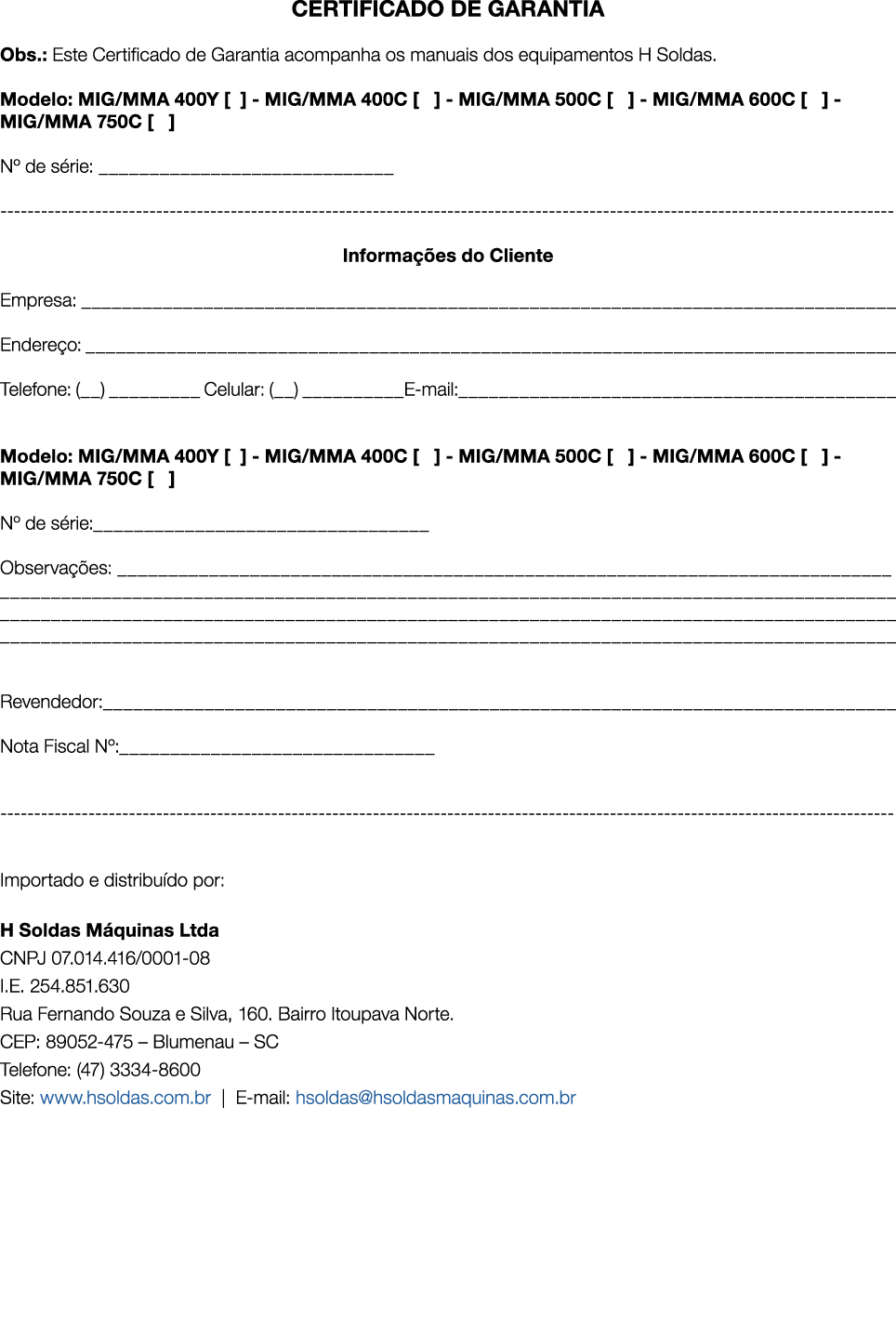 CERTIFICADO DE GARANTIA Obs.: Este Certificado de Garantia acompanha os manuais dos equipamentos H Soldas. Modelo: MI...