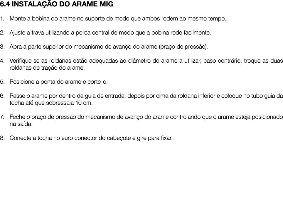 6.4 INSTALA O DO ARAME MIG 1. Monte a bobina do arame no suporte de modo que ambos rodem ao mesmo tempo. 2. Ajuste a...