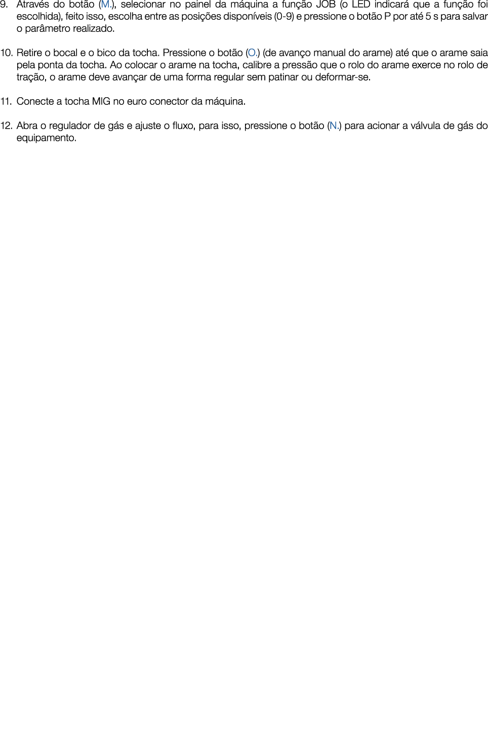 9  Através do botão (M ), selecionar no painel da máquina a função JOB (o LED indicará que a função foi escolhida), f   