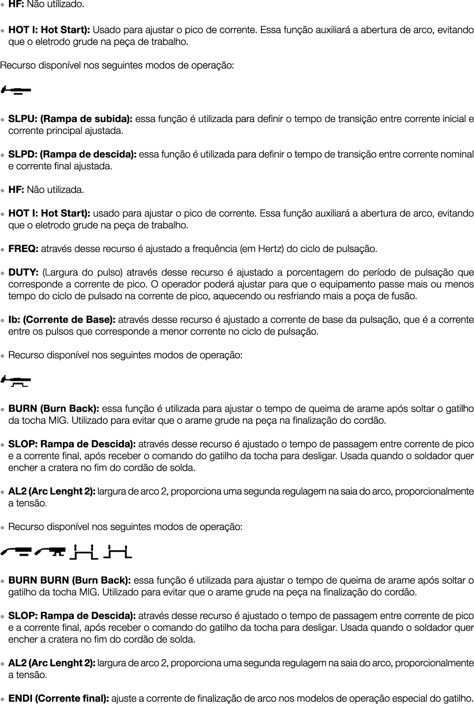   HF: Não utilizado    HOT I: Hot Start): Usado para ajustar o pico de corrente  Essa função auxiliará a abertura de    