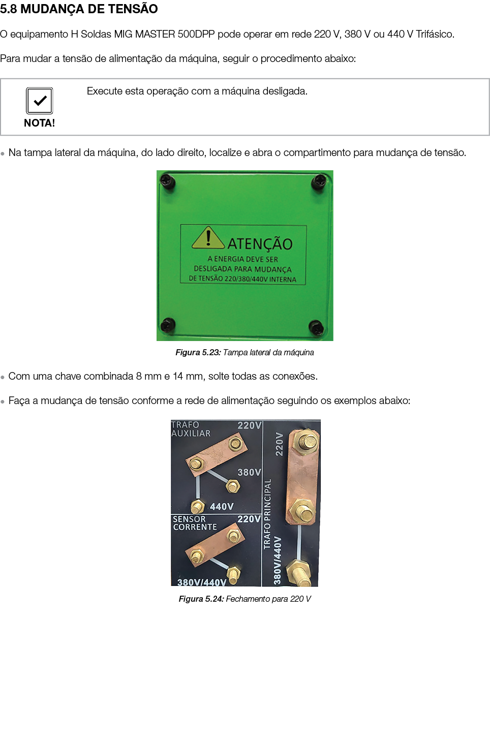 5 8 MUDANÇA DE TENSÃO O equipamento H Soldas MIG MASTER 500DPP pode operar em rede 220 V, 380 V ou 440 V Trifásico  P   